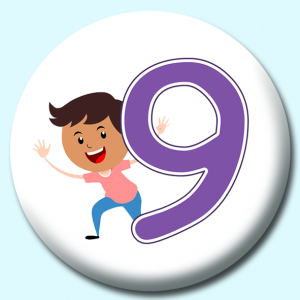 Personalised Badge: 38mm Number 9 Button Badge. Create your own custom badge - complete the form and we will create your personalised button badge for you.