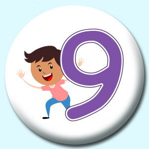 Personalised Badge: 58mm Number 9 Button Badge. Create your own custom badge - complete the form and we will create your personalised button badge for you.