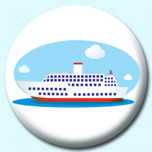 Personalised Badge: 38mm Passenger Cruise Ship Blue Sky Button Badge. Create your own custom badge - complete the form and we will create your personalised button badge for you.