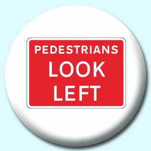 Personalised Badge: 38mm Pedestrians Look Left Button Badge. Create your own custom badge - complete the form and we will create your personalised button badge for you.