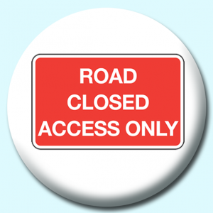 Personalised Badge: 38mm Road Closed Button Badge. Create your own custom badge - complete the form and we will create your personalised button badge for you.
