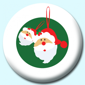 Personalised Badge: 25mm Santa Claus Christmas Ornament Button Badge. Create your own custom badge - complete the form and we will create your personalised button badge for you.