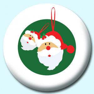 Personalised Badge: 58mm Santa Claus Christmas Ornament Button Badge. Create your own custom badge - complete the form and we will create your personalised button badge for you.