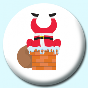Personalised Badge: 25mm Santa Stuck Head First In Chimney Button Badge. Create your own custom badge - complete the form and we will create your personalised button badge for you.