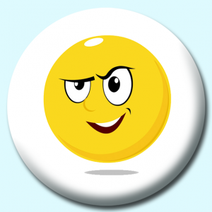 Personalised Badge: 38mm Smiley Face Cunning Expression Button Badge. Create your own custom badge - complete the form and we will create your personalised button badge for you.