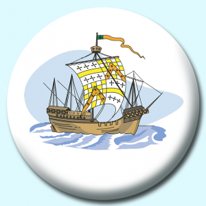 Personalised Badge: 38mm Th Century Ship Button Badge. Create your own custom badge - complete the form and we will create your personalised button badge for you.