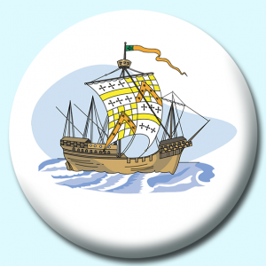 Personalised Badge: 58mm Th Century Ship Button Badge. Create your own custom badge - complete the form and we will create your personalised button badge for you.