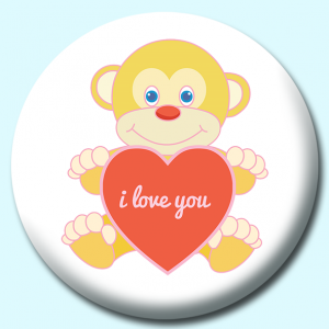 Personalised Badge: 58mm Toy Monky With Heart Love You Button Badge. Create your own custom badge - complete the form and we will create your personalised button badge for you.