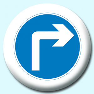 Personalised Badge: 38mm Turn Right Button Badge. Create your own custom badge - complete the form and we will create your personalised button badge for you.