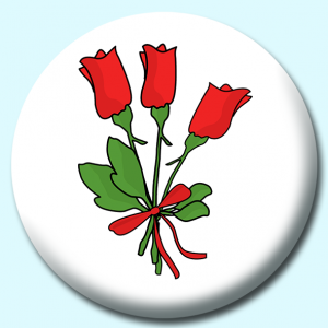 Personalised Badge: 58mm Valentine Roses Button Badge. Create your own custom badge - complete the form and we will create your personalised button badge for you.