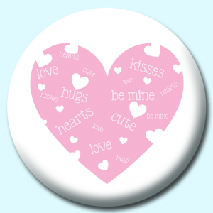 Personalised Badge: 38mm Valentines Day Heart With Love Words Pink Button Badge. Create your own custom badge - complete the form and we will create your personalised button badge for you.