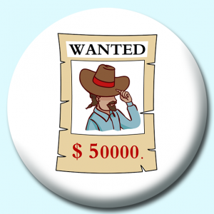Personalised Badge: 75mm Wanted Poster With Money Reward Button Badge. Create your own custom badge - complete the form and we will create your personalised button badge for you.