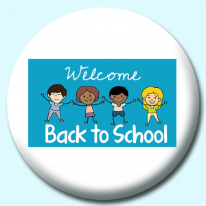 Personalised Badge: 75mm Welcome Back Button Badge. Create your own custom badge - complete the form and we will create your personalised button badge for you.
