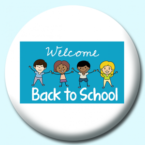 Personalised Badge: 25mm Welcome Back Button Badge. Create your own custom badge - complete the form and we will create your personalised button badge for you.