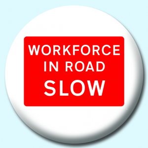 Personalised Badge: 75mm Workforce In Road Button Badge. Create your own custom badge - complete the form and we will create your personalised button badge for you.