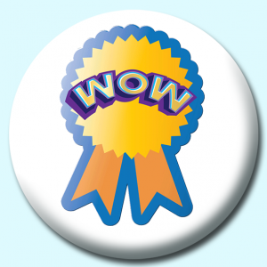 Personalised Badge: 38mm Wow Button Badge. Create your own custom badge - complete the form and we will create your personalised button badge for you.