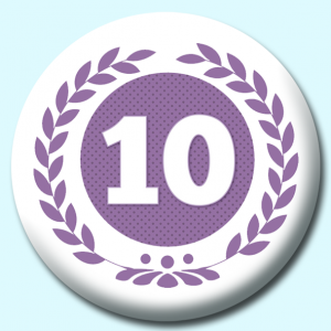 Personalised Badge: 58mm Wreath Number 10 Button Badge. Create your own custom badge - complete the form and we will create your personalised button badge for you.